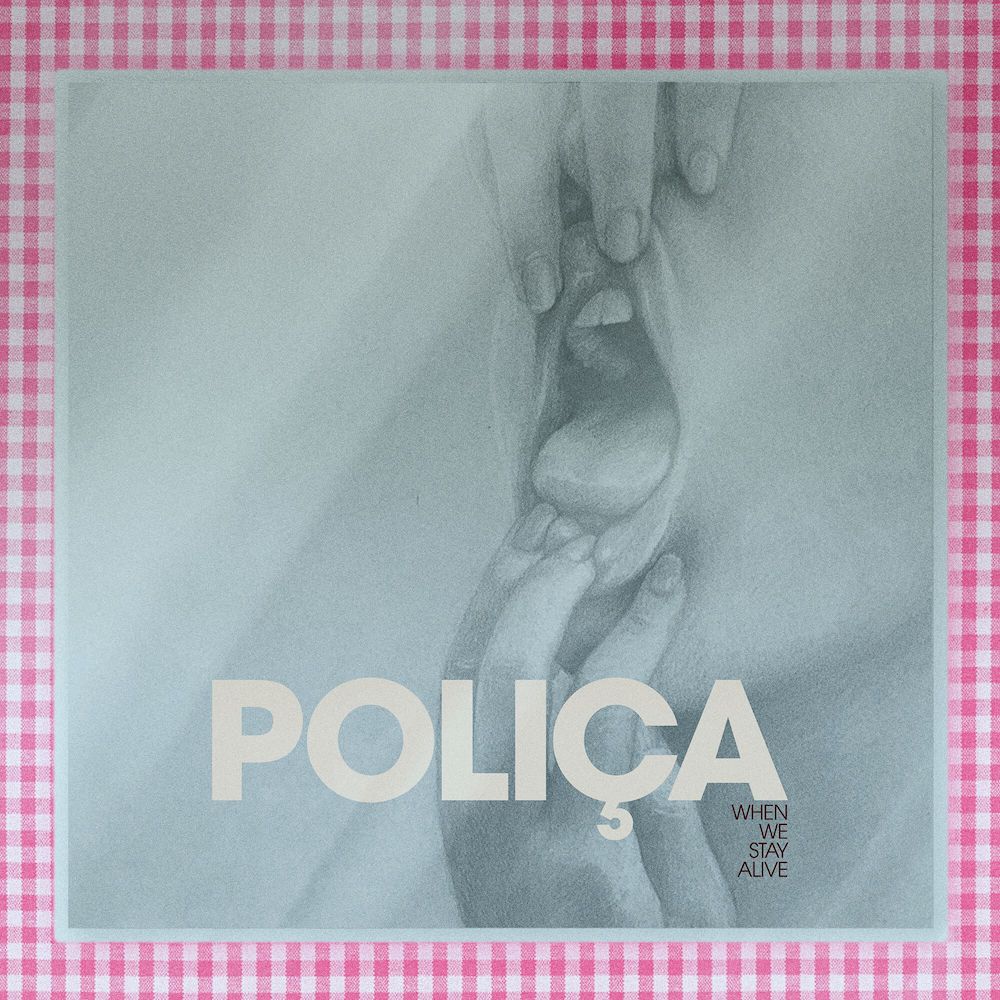 Polica When We Stay Alive